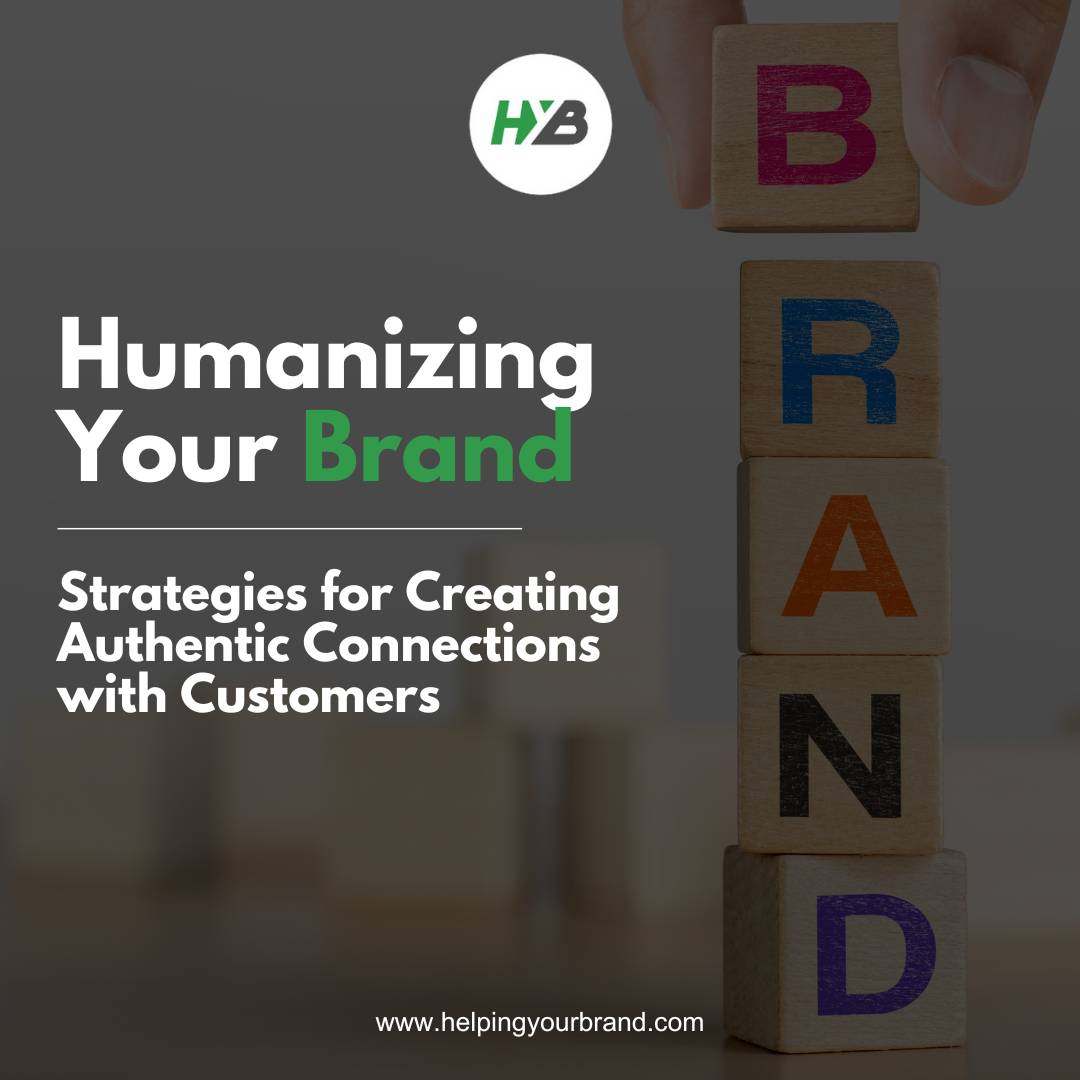 Humanizing Your Brand: Strategies for Creating Authentic Connections with Customers