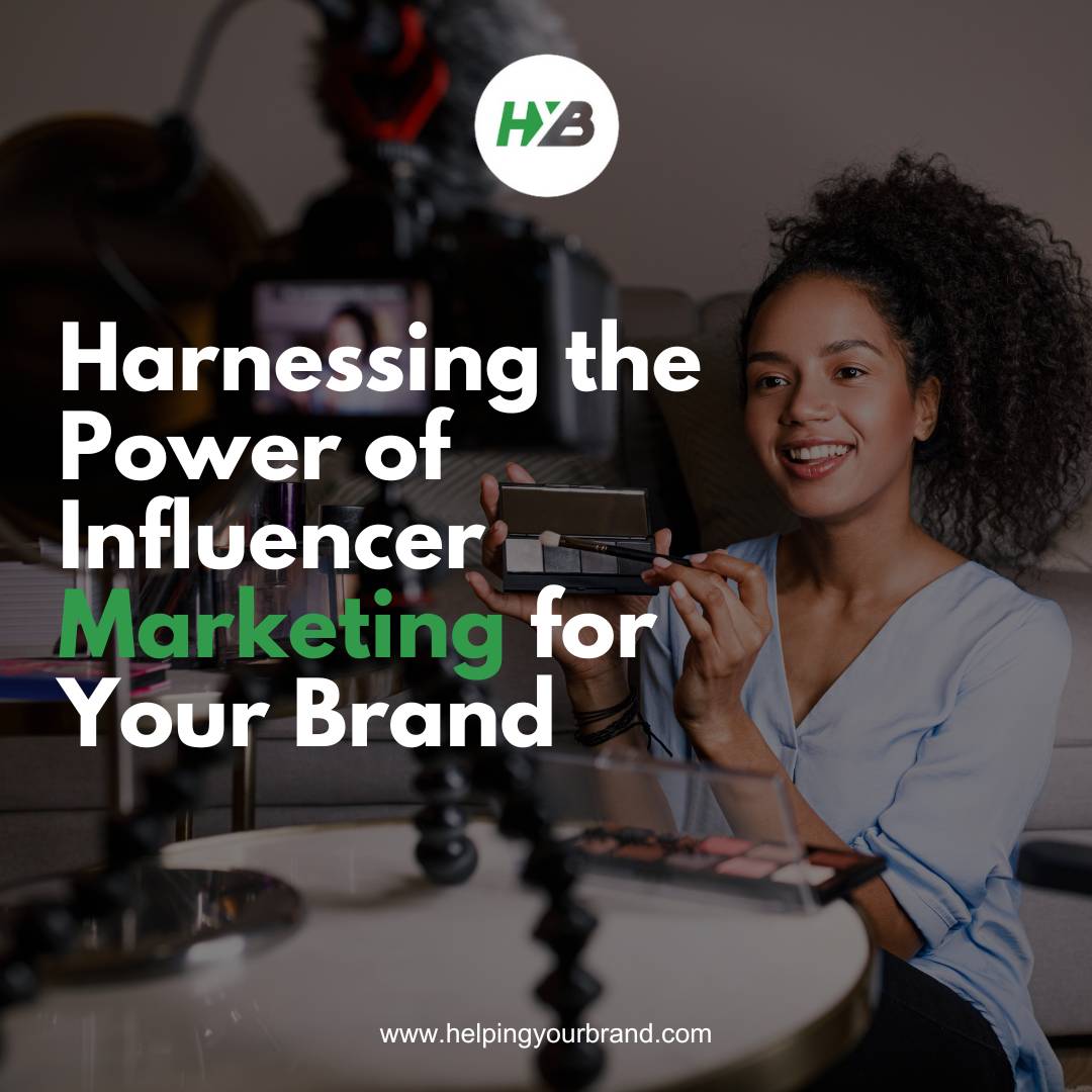 Harnessing the Power of Influencer Marketing for Your Brand